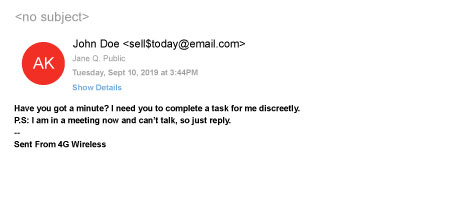 Example of a phishing email with a message that reads: Have you got a minute? I need you to complete a task for me discreetly. P.S. I am in a meeting now and can't talk, so just reply.
